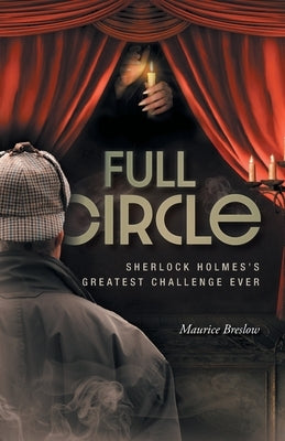 Full Circle: Sherlock Holmes's Greatest Challenge Ever by Breslow, Maurice