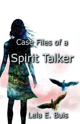 Case Files of a Spirit Talker by Buis, Lela E.