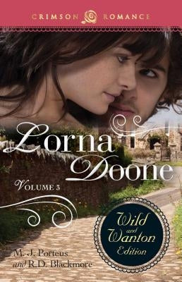 Lorna Doone: The Wild and Wanton Edition, Volume 3 by Porteus, M. J.