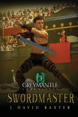 Swordmaster: Greymantle Chronicles Book Three by Baxter, J. David