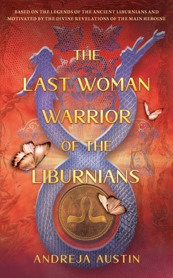 The Last Woman Warrior of the Liburnians by Austin, Andreja