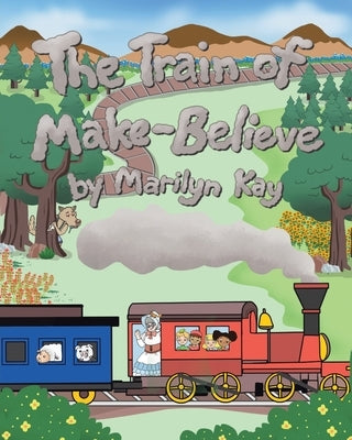 The Train of Make-Believe by Kay, Marilyn