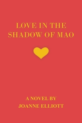 Love in the Shadow of Mao by Elliott, Joanne