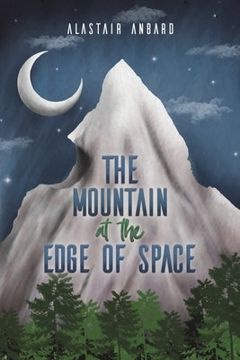 The Mountain at the Edge of Space by Anbard, Alastair