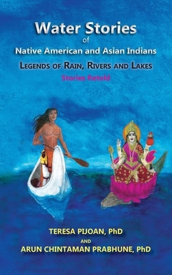 Water Stories of Native American and Asian Indians: Legends of Rain, Rivers and Lakes by Pijoan, Teresa