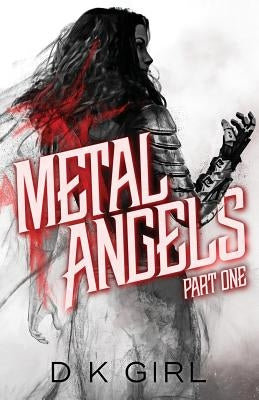 Metal Angels - Part One by Girl, D. K.