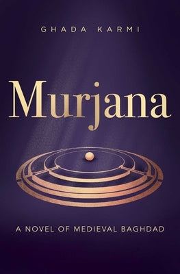 Murjana: A Novel of Medieval Baghdad by Karmi, Ghada