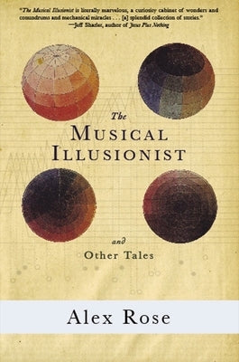 The Musical Illusionist: And Other Tales by Rose, Alex