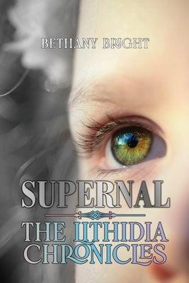 Supernal: Book I, The Lithidia Chronicles by Bright, Bethany