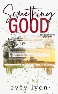 Something Good: A Small Town Enemies to Lovers Romance by Lyon, Evey