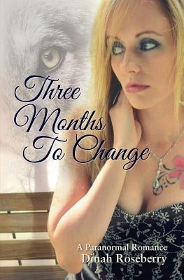 Three Months to Change by Roseberry, Dinah