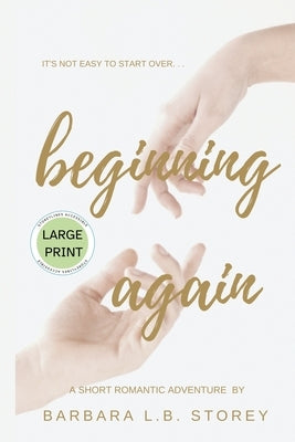 Beginning Again - A Short Romantic Adventure - Large Print Edition by Storey, Barbara L. B.