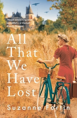 All That We Have Lost: Absolutely Unputdownable and Utterly Heartbreaking World War II Novel by Fortin, Suzanne