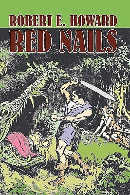 Red Nails by Robert E. Howard, Fiction, Fantasy by Howard, Robert E.