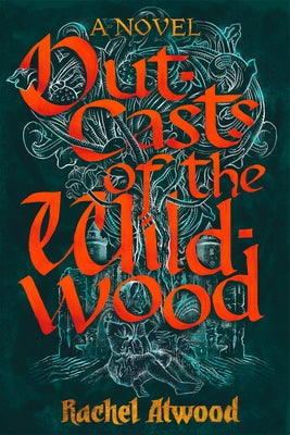 Outcasts of the Wildwood by Atwood, Rachel