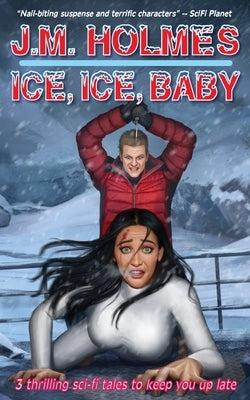 Ice, Ice, Baby: Space Adventure Suspense Mysteries by Holmes, J. M.