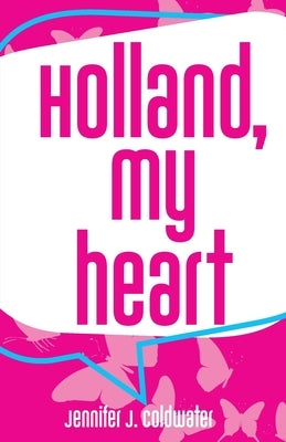 Holland, My Heart by Coldwater, Jennifer J.