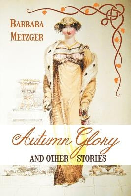 Autumn Glory and Other Stories (Large Print Edition) by Metzger, Barbara