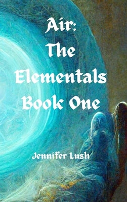 Air: The Elementals Book One by Lush, Jennifer