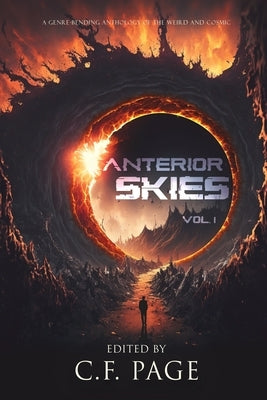 Anterior Skies, Vol 1: A Genre-Bending Anthology of the Weird and Cosmic by Page, C. F.