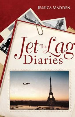 The Jet Lag Diaries by Madden, Jessica