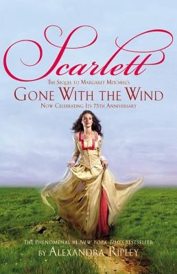 Scarlett: The Sequel to Margaret Mitchell's Gone with the Wind by Ripley, Alexandra