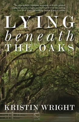 Lying Beneath the Oaks by Wright, Kristin