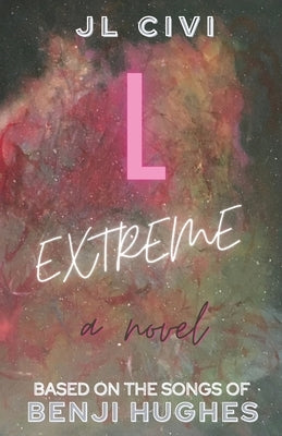 L Extreme: A Novel Based on the Songs of Benji Hughes by CIVI, Jl