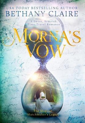 Morna's Vow: A Sweet, Scottish, Time Travel Romance by Claire, Bethany