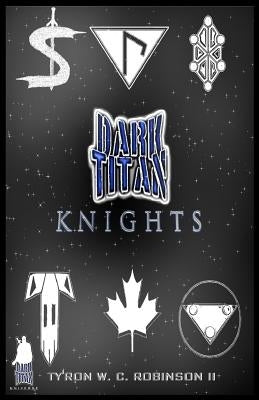 Dark Titan Knights: First Edition by Robinson, Ty'ron W. C., II