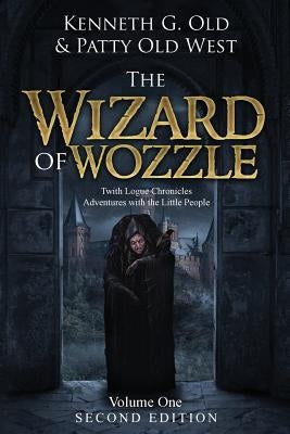 The Wizard of Wozzle: The Twith Logue Chronicles by Old, Kenneth G.