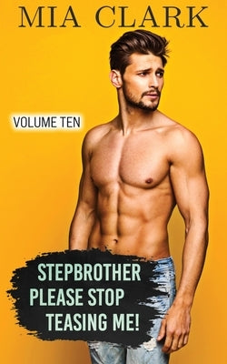 Stepbrother, Please Stop Teasing Me! (Volume Ten) by Clark, Mia