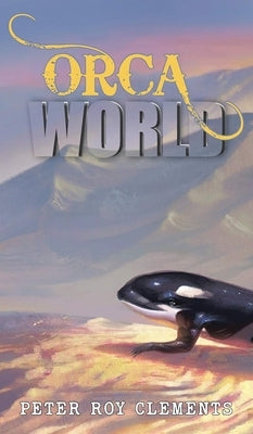 Orca World by Clements, Peter Roy