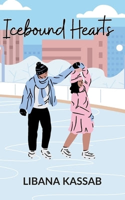 Icebound Hearts: skating, friendship, and love by Kassab, Libana