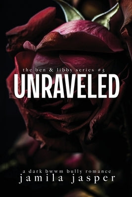 Unraveled: Dark Bully BWWM Billionaire Romance by Jasper, Jamila