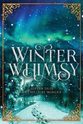 Winter Whimsy: Eleven Tales of Childlike Wonder by Tinker, Dorothy