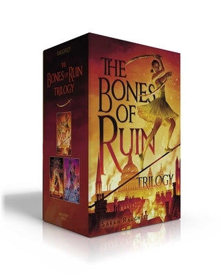 The Bones of Ruin Trilogy (Boxed Set): The Bones of Ruin; The Song of Wrath; The Lady of Rapture by Raughley, Sarah