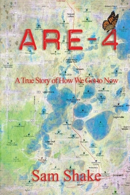 Are-4: A True Story of How We Got to Now by Shake, Sam