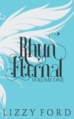 Rhyn Eternal (Volume One) 2012-2017: Five Year Anniversary Edition by Ford, Lizzy