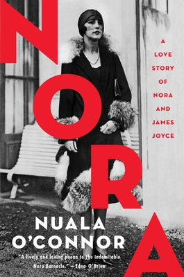 Nora: A Love Story of Nora and James Joyce by O'Connor, Nuala