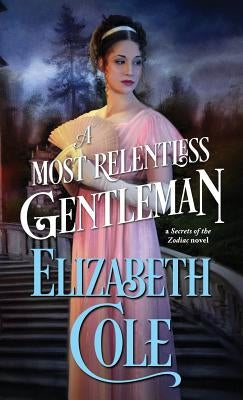 A Most Relentless Gentleman: A Steamy Regency Spy Romance by Cole, Elizabeth