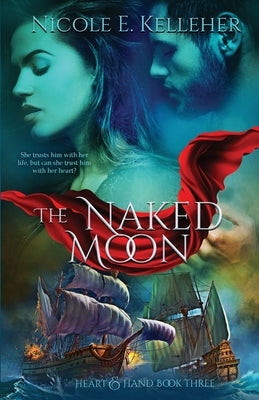 The Naked Moon, Book Three of Heart and Hand Series by Kelleher, Nicole E.