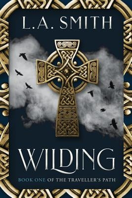 Wilding: Book One of The Traveller's Path by Smith, L. a.