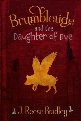 Brumbletide and the Daughter of Eve by Bradley, J. Reese