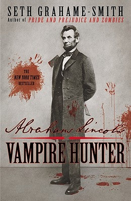 Abraham Lincoln: Vampire Hunter by Grahame-Smith, Seth