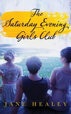 The Saturday Evening Girls Club by Healey, Jane