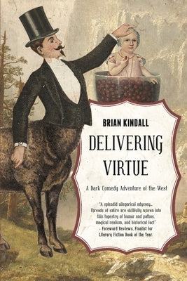 Delivering Virtue: A Dark Comedy Adventure of the West by Kindall, Brian