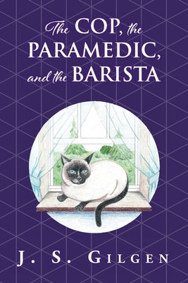 The Cop, the Paramedic, and the Barista: Book Two in The Mercy House Series by Gilgen, J. S.