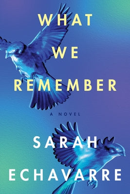 What We Remember by Echavarre, Sarah