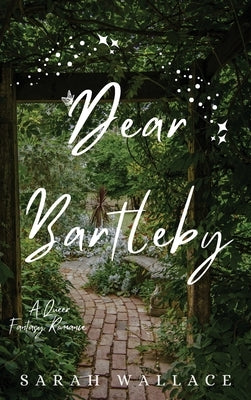 Dear Bartleby: A Queer Fantasy Romance by Wallace, Sarah